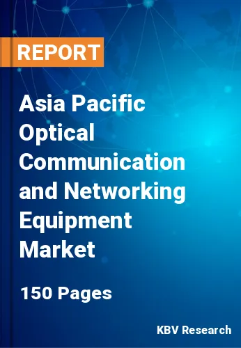 Asia Pacific Optical Communication and Networking Equipment Market