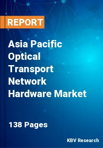 Asia Pacific Optical Transport Network Hardware Market Size 2031