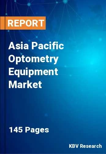 Asia Pacific Optometry Equipment Market Size, Trends by 2028