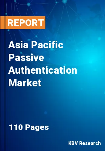 Asia Pacific Passive Authentication Market Size & Share, 2028