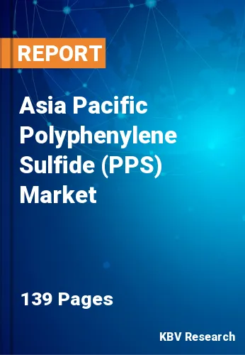 Asia Pacific Polyphenylene Sulfide (PPS) Market Size |2030