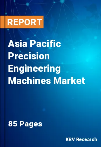 Asia Pacific Precision Engineering Machines Market Size, 2027