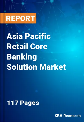 Asia Pacific Retail Core Banking Solution Market Size by 2028