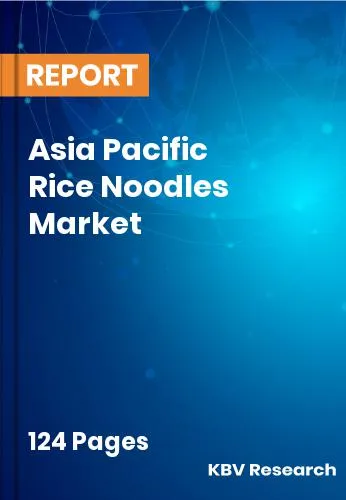 Asia Pacific Rice Noodles Market Size | Growth Report 2032