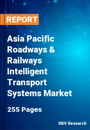 Asia Pacific Roadways & Railways Intelligent Transport Systems Market