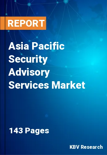 Asia Pacific Security Advisory Services Market Size | 2030