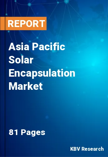 Asia Pacific Solar Encapsulation Market Size & Growth 2028