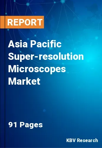 Asia Pacific Super-resolution Microscopes Market Size to 2028