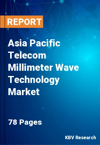 Asia Pacific Telecom Millimeter Wave Technology Market Size & Share 2020-2026