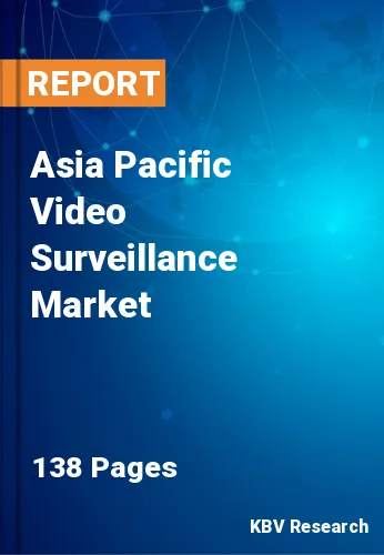 Asia Pacific Video Surveillance Market Size, Analysis, Growth