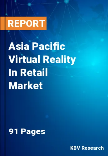 Asia Pacific Virtual Reality In Retail Market Size to 2030