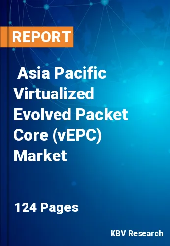  Asia Pacific Virtualized Evolved Packet Core (vEPC) Market Size, Analysis, Growth