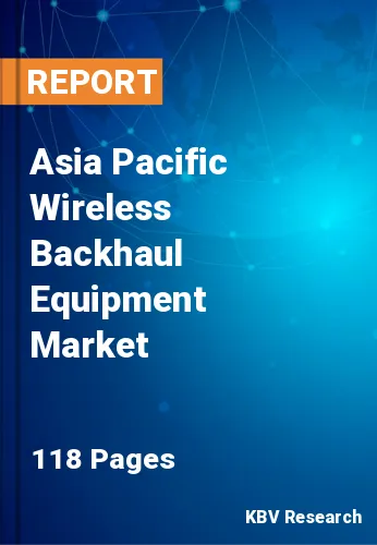 Asia Pacific Wireless Backhaul Equipment Market Size, 2030