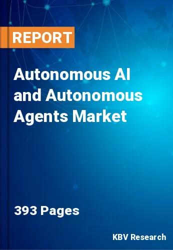 Autonomous AI and Autonomous Agents Market