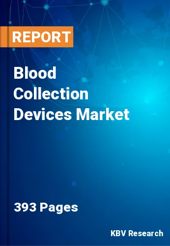 Blood Collection Devices Market Size & Analysis 2021-2027