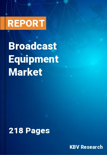 Broadcast Equipment Market Size, Industry Trends to 2021-2027