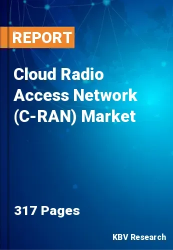Cloud Radio Access Network (C-RAN) Market Size, Analysis, Growth