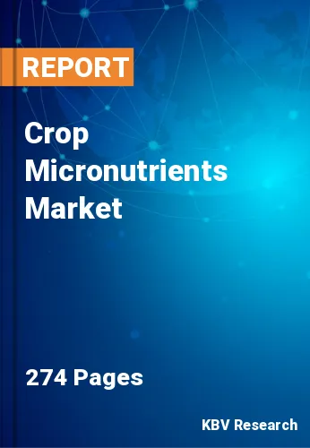 Crop Micronutrients Market Size, Industry Analysis by 2028