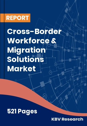 Cross-Border Workforce & Migration Solutions Market