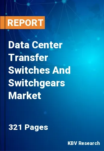 Data Center Transfer Switches And Switchgears Market