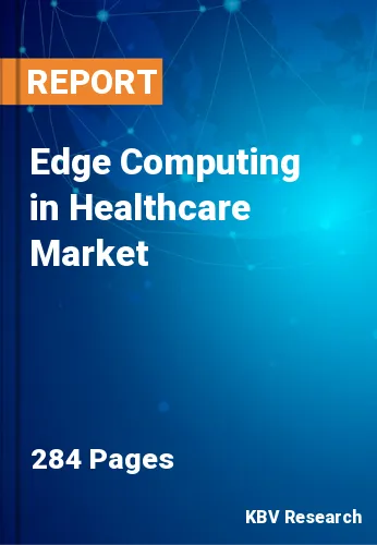 Edge Computing in Healthcare Market Size & Analysis 2023-2030