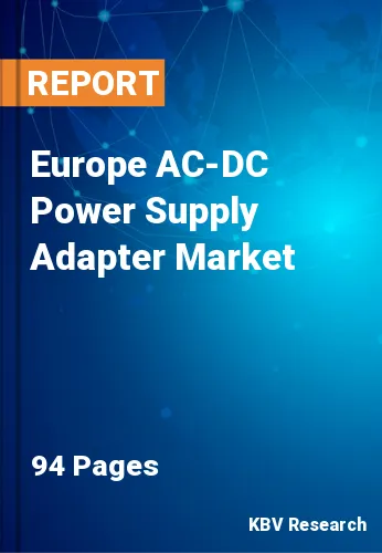 Europe AC-DC Power Supply Adapter Market Size Report, 2029