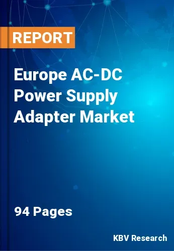 Europe AC-DC Power Supply Adapter Market Size Report, 2029