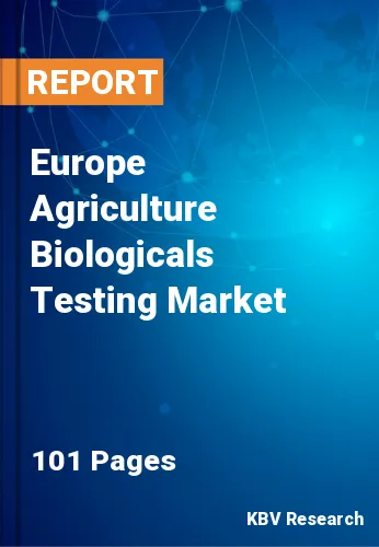 Europe Agriculture Biologicals Testing Market Size | 2030