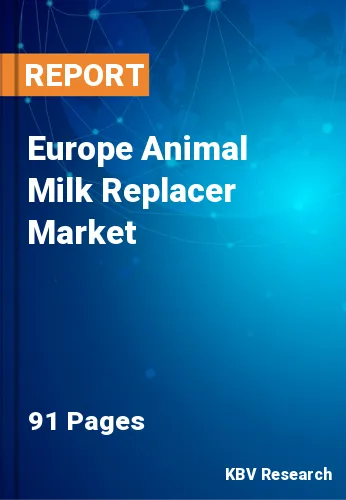 Europe Animal Milk Replacer Market Size & Share by 2022-2028