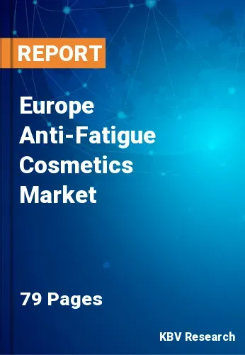 Europe Anti-Fatigue Cosmetics Market Size & Forecast 2025