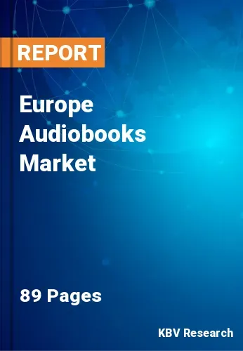 Europe Audiobooks Market Size, Trend & Share, Growth to 2028