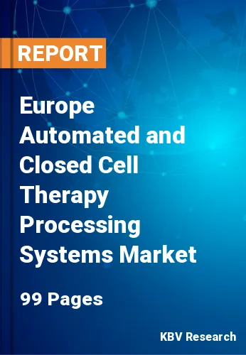 Europe Automated and Closed Cell Therapy Processing Systems Market Size, 2027