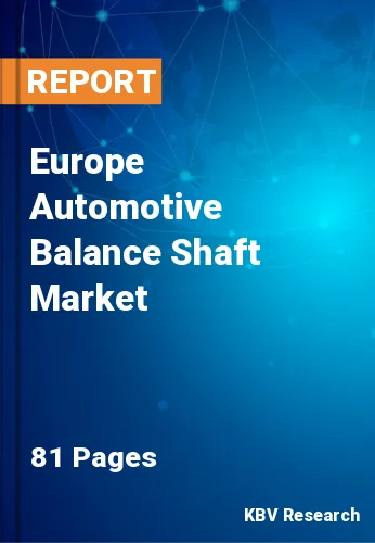 Europe Automotive Balance Shaft Market Size & Forecast, 2027