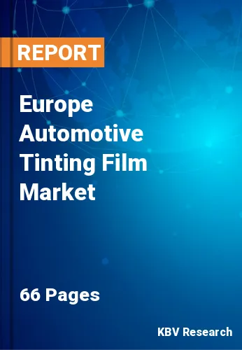 Europe Automotive Tinting Film Market Size & Forecast 2019-2025