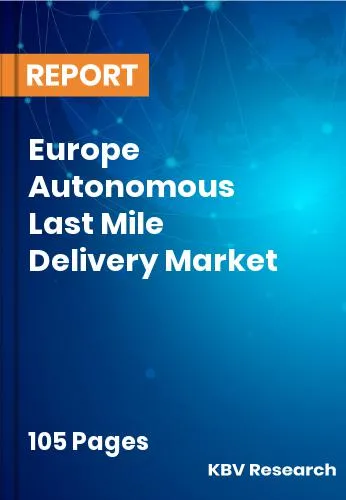 Europe Autonomous Last Mile Delivery Market Size | 2031