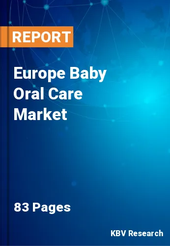 Europe Baby Oral Care Market Size, Share & Forecast to 2028