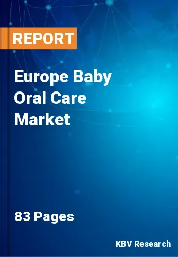 Europe Baby Oral Care Market Size, Share & Forecast to 2028