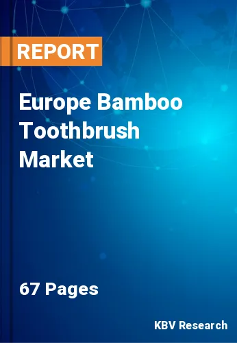 Europe Bamboo Toothbrush Market Size, Share & Growth to 2028
