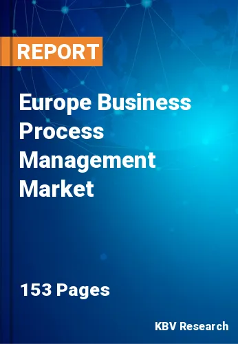 Europe Business Process Management Market Size & Share, 2028