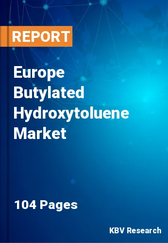 Europe Butylated Hydroxytoluene Market Size, Share by 2030