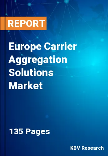 Europe Carrier Aggregation Solutions Market Size, Share, 2029