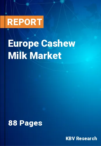 Europe Cashew Milk Market Size, Share & Forecast to 2030