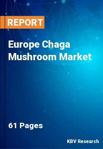 Europe Chaga Mushroom Market Size & Growth Forecast, 2028