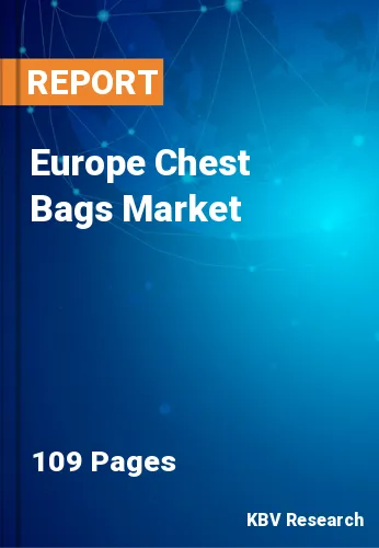 Europe Chest Bags Market Size, Trends & Growth to 2023-2030