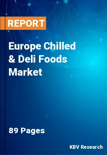 Europe Chilled & Deli Foods Market Size & Share Report, 2028
