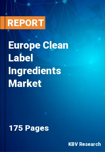 Europe Clean Label Ingredients Market Size, Forecast to 2030