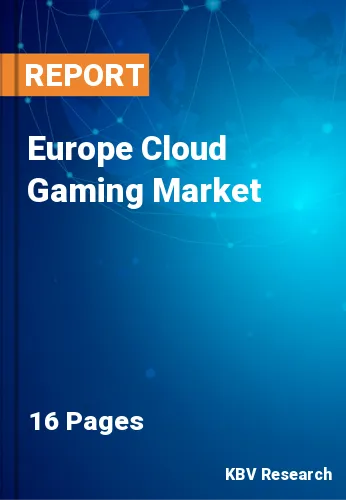 Europe Cloud Gaming Market Size & Forecast Report, 2027