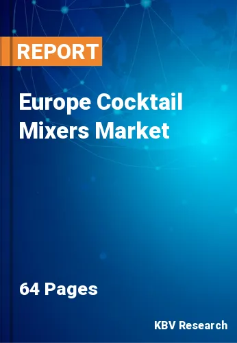 Europe Cocktail Mixers Market Size & Growth Forecast 2028