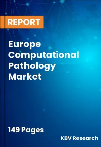 Europe Computational Pathology Market Size & Forecast | 2032