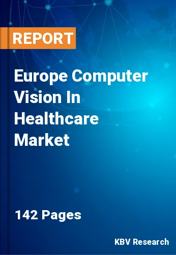 Europe Computer Vision In Healthcare Market Size by 2030
